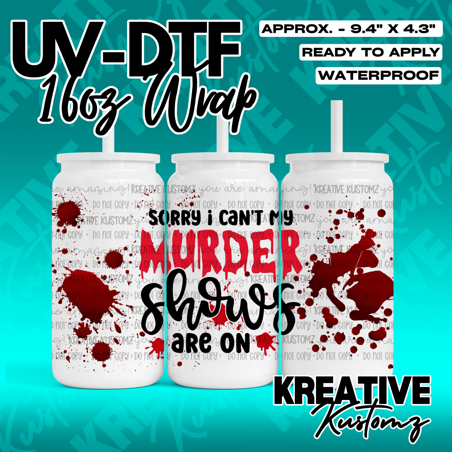 A UV DTF cup wrap featuring red blood splatters and the text Sorry I can't my murder shows are on.