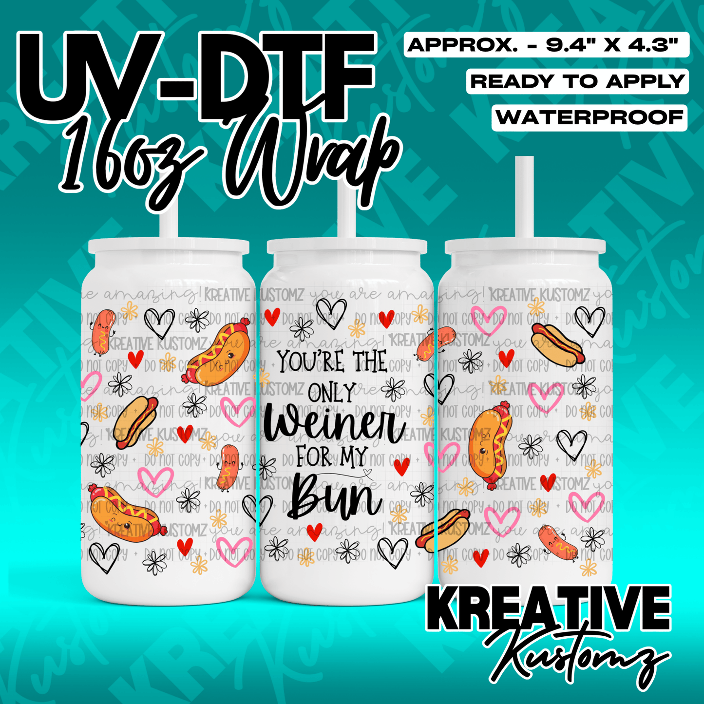 A UV DTF cup wrap featuring hot dog characters, hearts, and the text You are the only weiner for my bun.