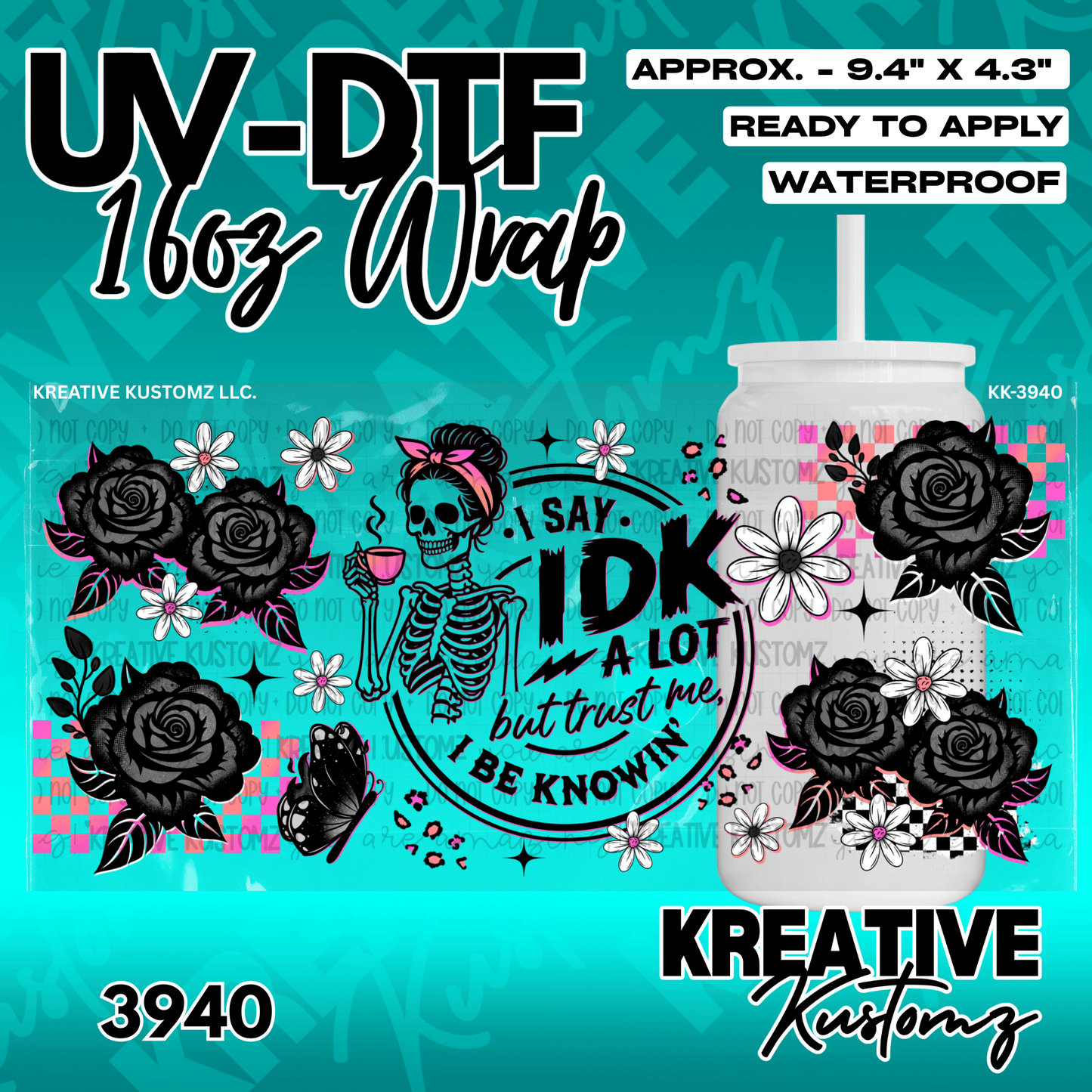 A UV DTF cup wrap featuring a skeleton drinking coffee, black roses, and the text I say IDK a lot.