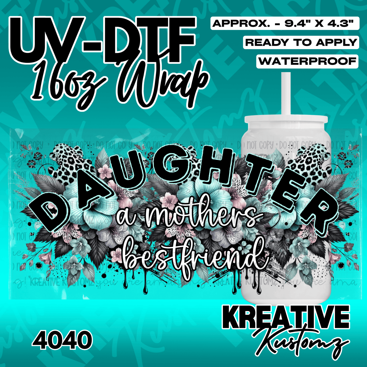 A UV DTF cup wrap featuring floral designs and the text Daughter a mothers bestfriend.