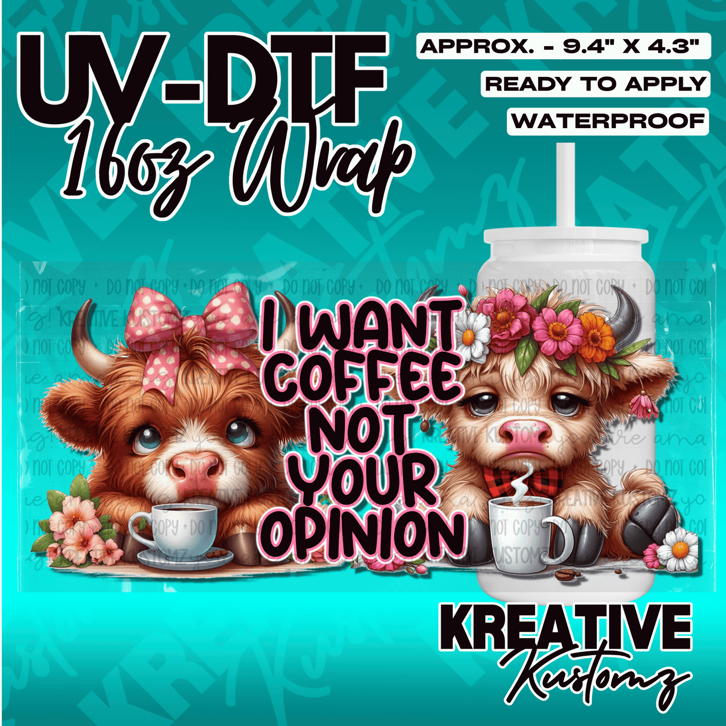 A UV DTF cup wrap featuring two cute highland cows with flowers and the text I want coffee not your opinion.