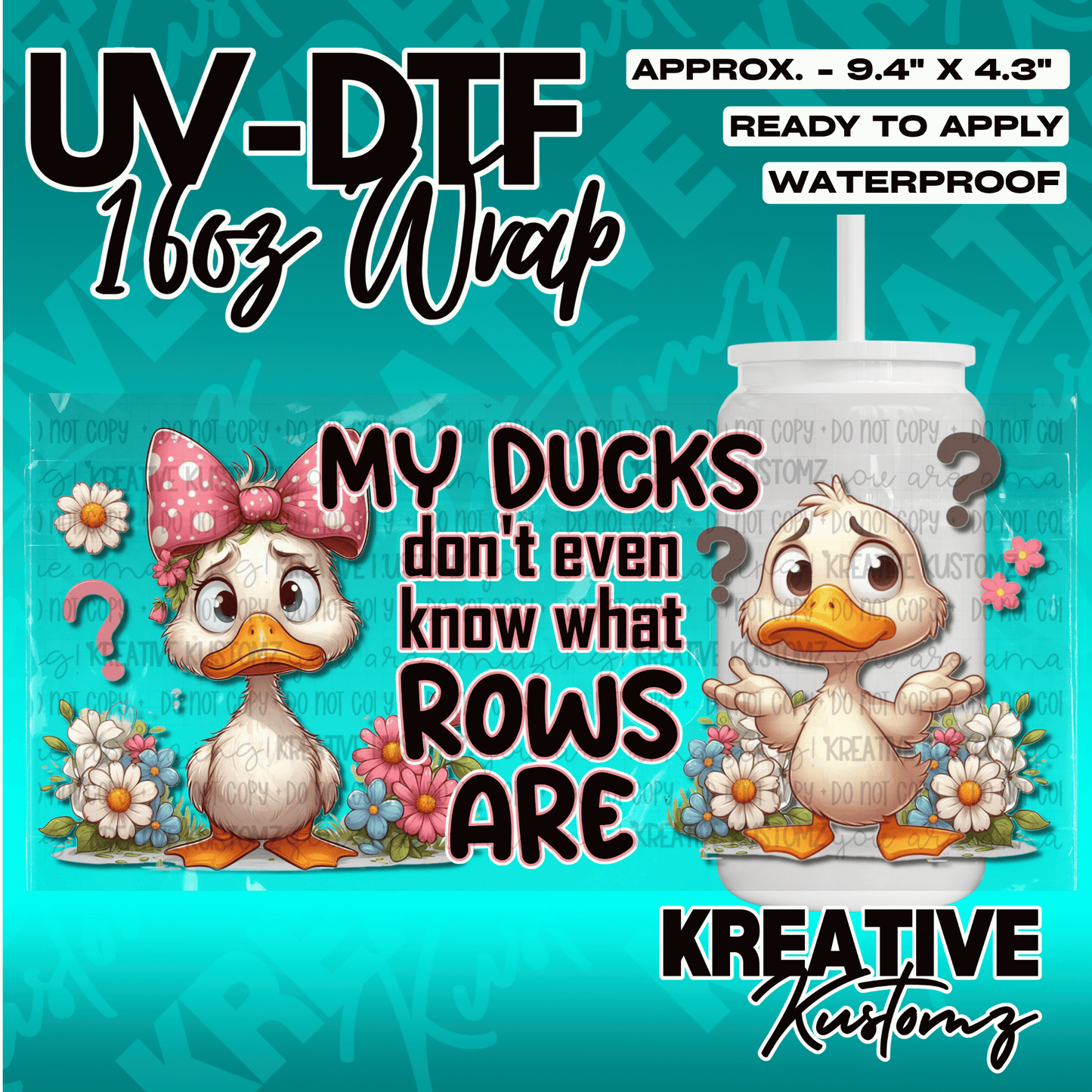 A floral UV DTF cup wrap featuring two cartoon ducks and the text My ducks dont even know what rows are.