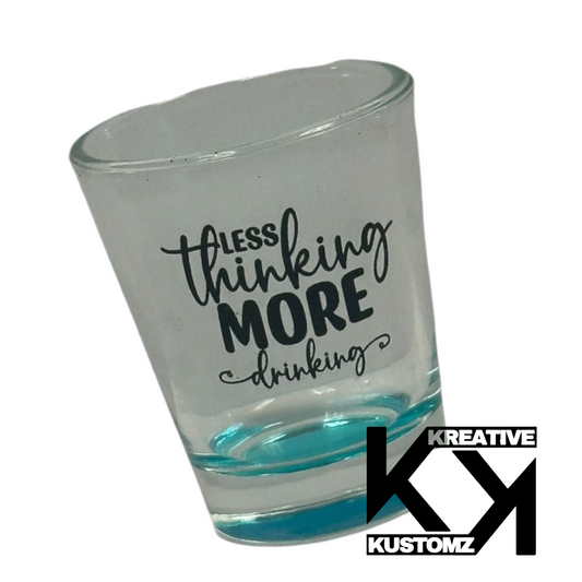 Less Thinking Shot Glass