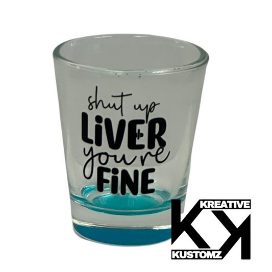 Shut Up Liver Shot Glass