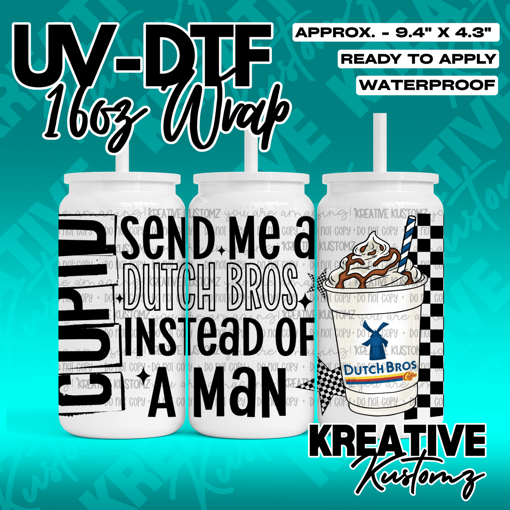 A UV DTF cup wrap featuring the text Send me a Dutch Bros instead of a man and a coffee graphic.