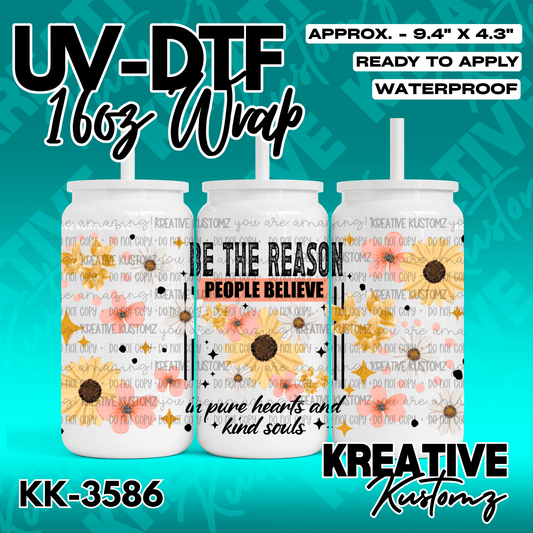 A floral UV DTF adhesive wrap for a 16oz glass cup featuring the text Be the reason people believe.