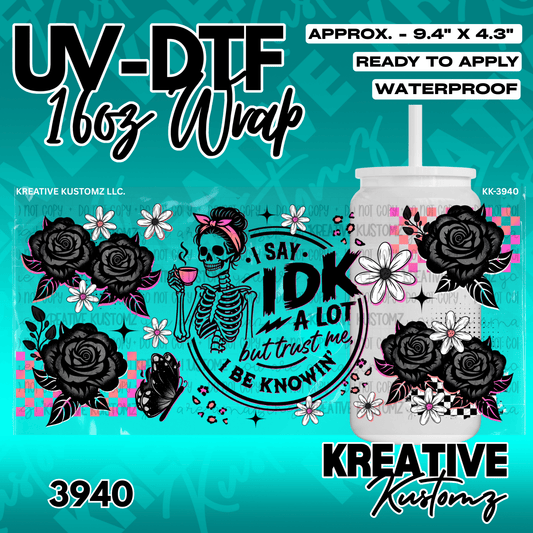 A UV DTF cup wrap featuring a skeleton drinking coffee, black roses, and the text I say IDK a lot.