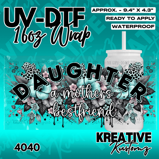 A UV DTF cup wrap featuring floral designs and the text Daughter a mothers bestfriend.