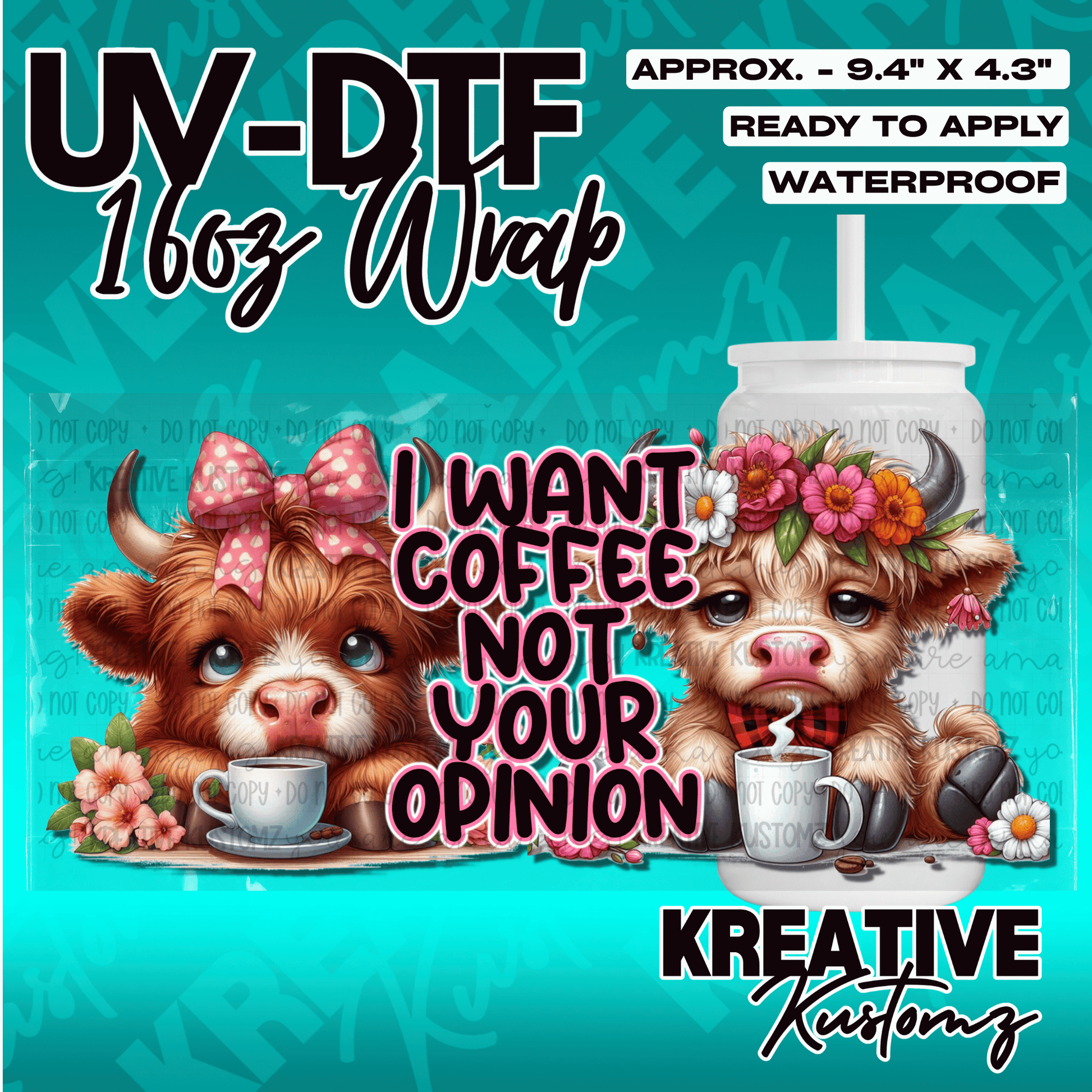 A UV DTF cup wrap featuring two cute highland cows with flowers and the text I want coffee not your opinion.