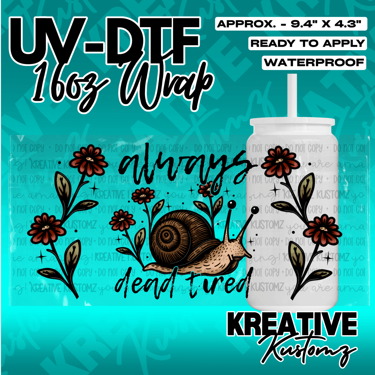 A UV DTF cup wrap featuring a snail and floral design with the text always dead tired.