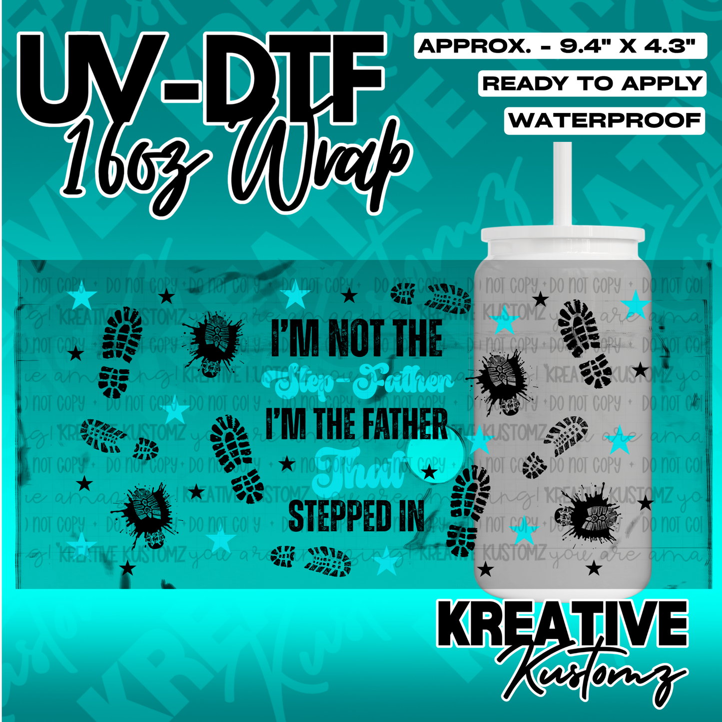 A UV DTF adhesive wrap for a 16oz glass cup featuring boot prints and the text I am not the step-father I am the father that stepped in.