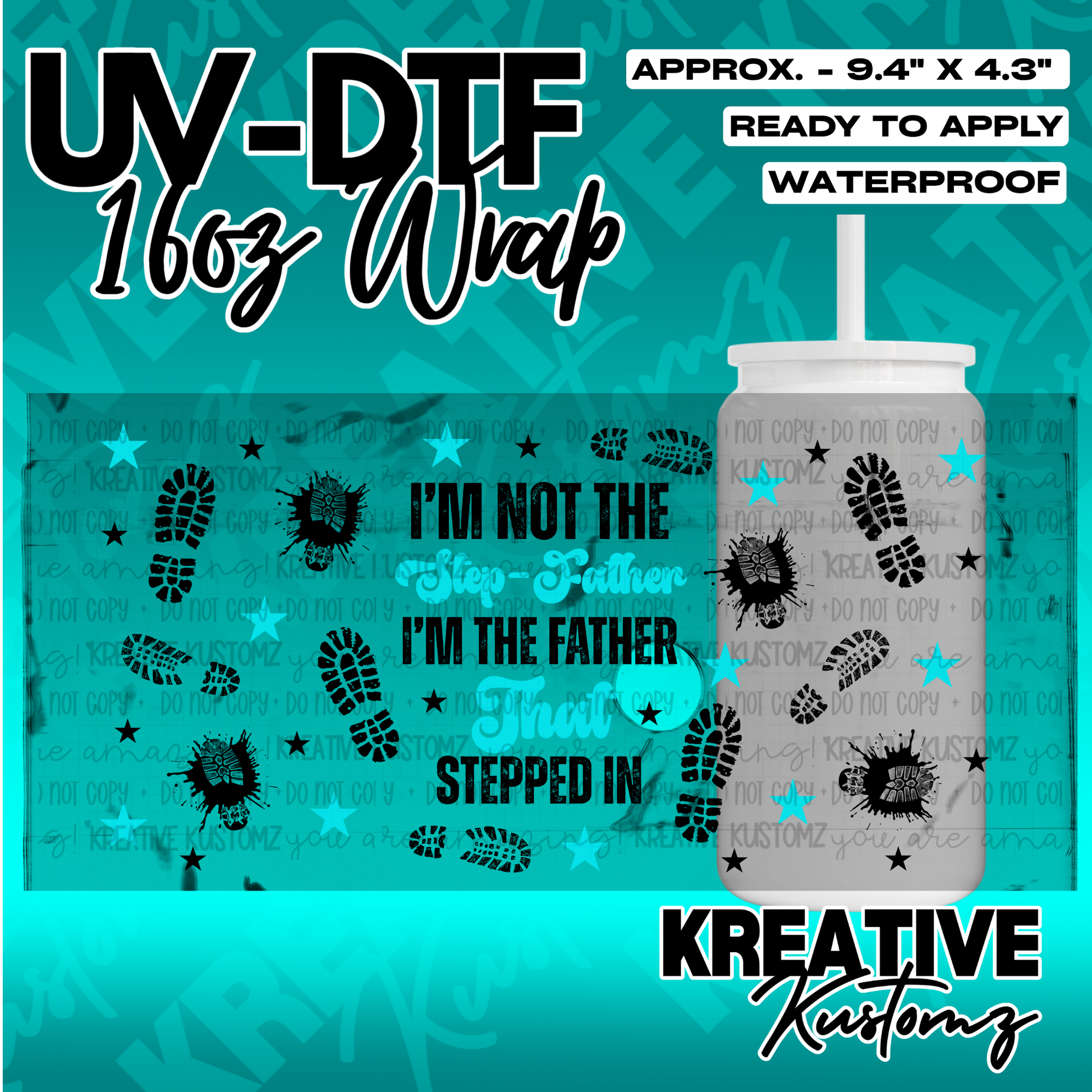 A UV DTF adhesive wrap for a 16oz glass cup featuring boot prints and the text I am not the step-father I am the father that stepped in.