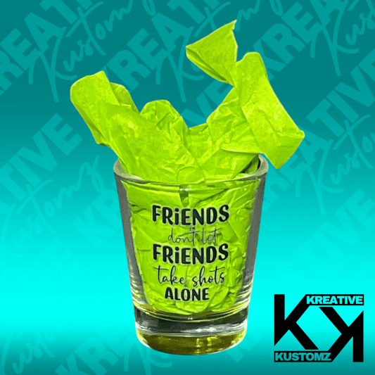 Friends take Shots Shot Glass - Kreative Kustomz