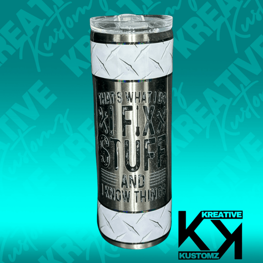 I Fix Stuff - 20oz - Kreative Kustomz