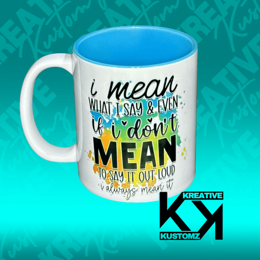 I Mean What I Say 11oz Mug - Blue - Kreative Kustomz