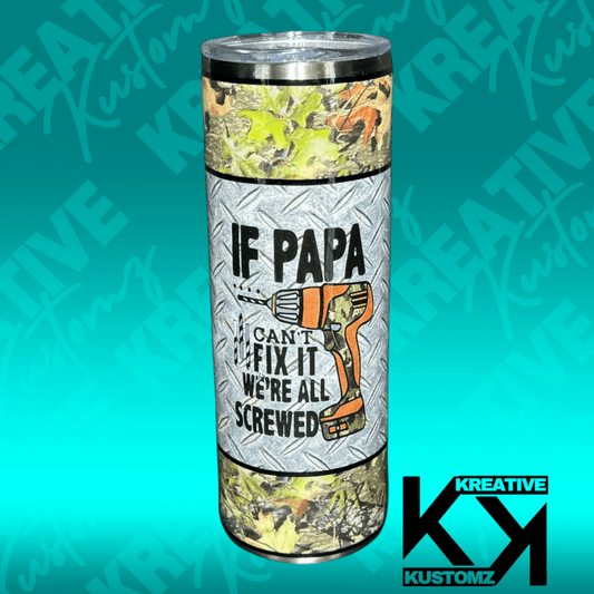If Papa Can’t Fix - 20oz - Kreative Kustomz