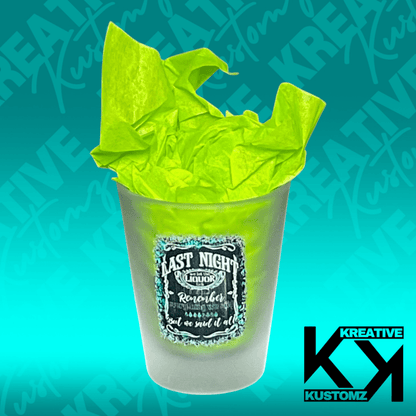 Last Night 2 Shot Glass - Kreative Kustomz