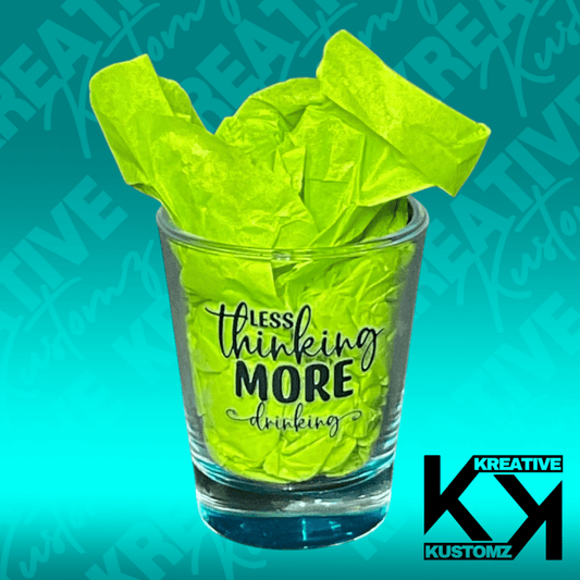 Less Thinking Shot Glass - Kreative Kustomz