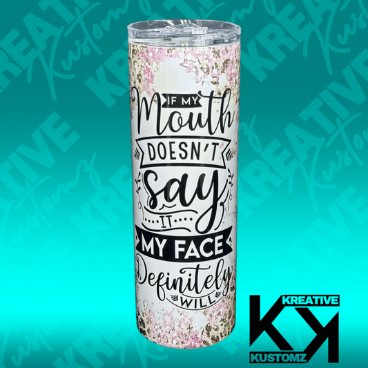 My Face Will - 20oz Tumbler - Kreative Kustomz