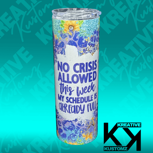 No Crisis Allowed - 20oz Tumbler - Kreative Kustomz