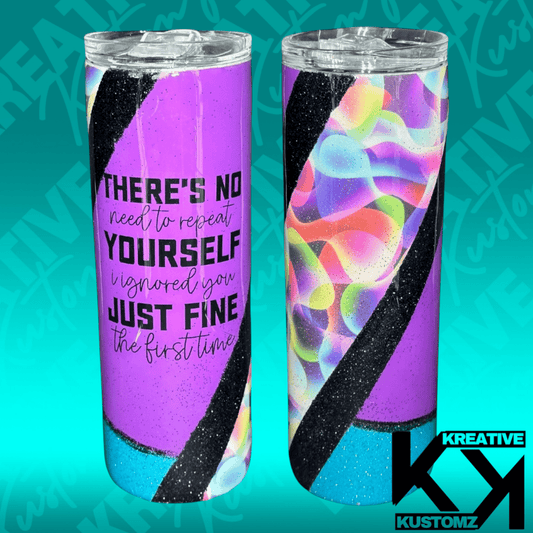 No need to Repeat Yourself - 20oz - Kreative Kustomz