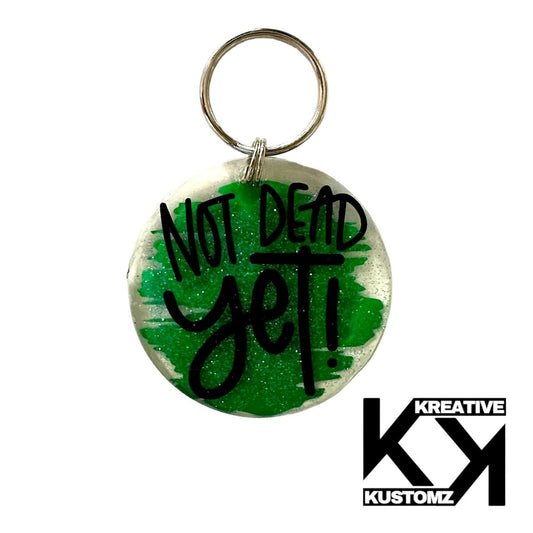 Not Dead Yet Keychain - Green - Kreative Kustomz