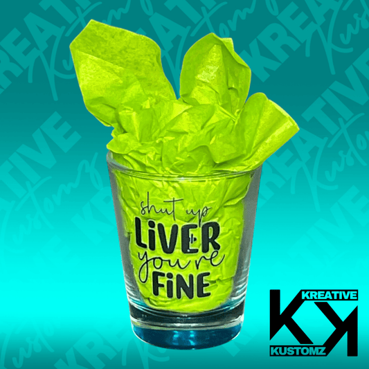 Shut Up Liver Shot Glass - Kreative Kustomz